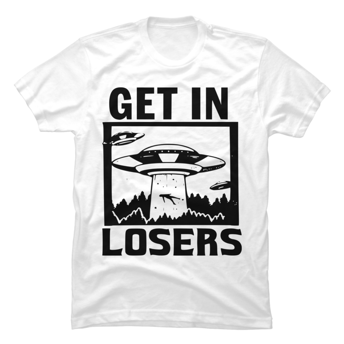 get in loser spaceship t shirt